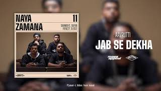 Aavrutti – Jab Se Dekha (Official Audio) | Naya Zamana | Mass Appeal India | Gully Gang