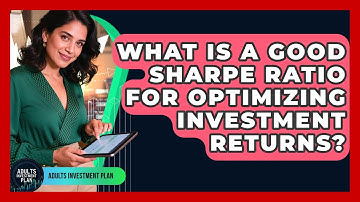 What Is A Good Sharpe Ratio For Optimizing Investment Returns? - Adults Investment Plan