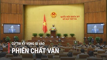 Cử tri kỳ vọng gì vào phiên chất vấn, trả lời chất vấn ? | Truyền hình Quốc hội Việt Nam