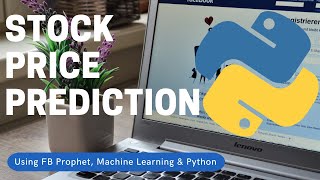 Stock Price Prediction Using Facebook Prophet, Machine Learning & Python