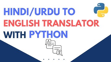 Hindi/Urdu To English Translator Using Python | Python Project Tutorial