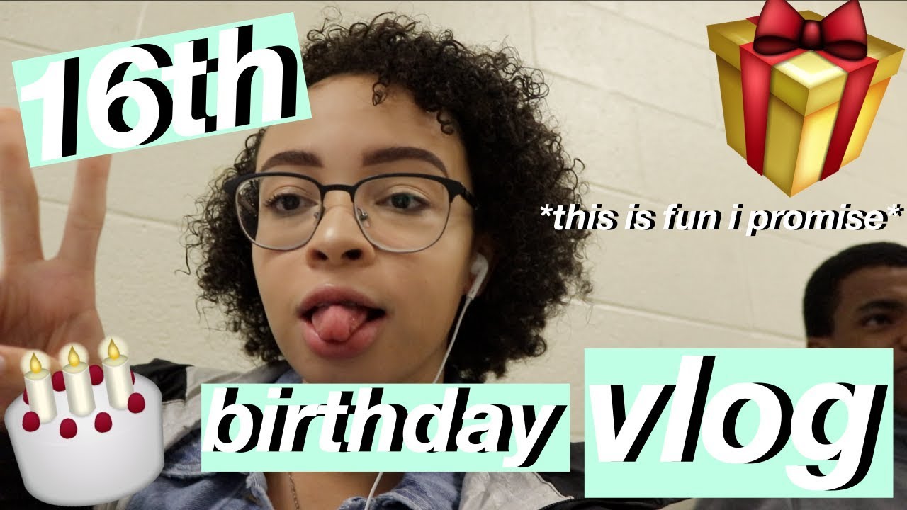 MY 16TH BIRTHDAY VLOG YouTube