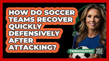 How Do Soccer Teams Recover Quickly Defensively After Attacking? - The Soccer Xpert