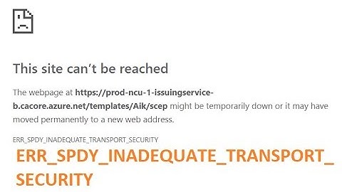 ERR_SPDY_INADEQUATE_TRANSPORT_SECURITY chrome fix