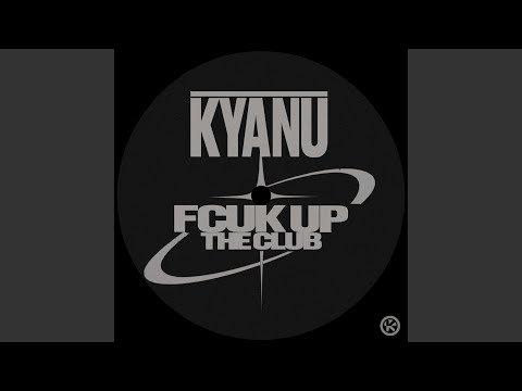 KYANU - Fcuk up the Club