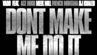 Vado - Don't Make me Do it (feat Ace Hood, Meek Mill, French Montan & Dj Khaled) [NEW]