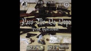 Lord Wicked - Pass Me Da Dope (Prod. HydraVoid)