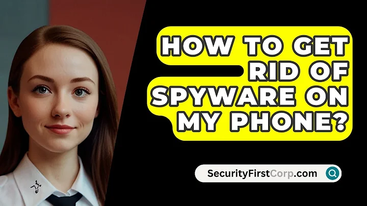 How To Get Rid Of Spyware On My Phone? - SecurityFirstCorp.com