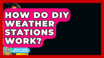 How Do DIY Weather Stations Work? - Weather Watchdog