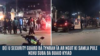 DEI U SECURITY GUARD BA TYNRAH ÏA AR NGUT KI SAMLA PULE NEHU SUBA BA BUAID KYIAD