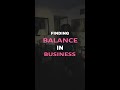 Finding Balance In Business!
