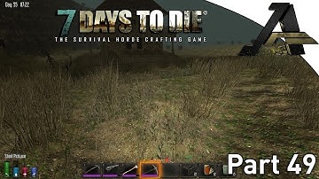 7 Days to Die Alpha 12.4 Gameplay - Part 49 - "All Over The Map"