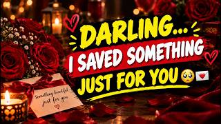 Darling… I Saved Something Beautiful Just for You  ❤️