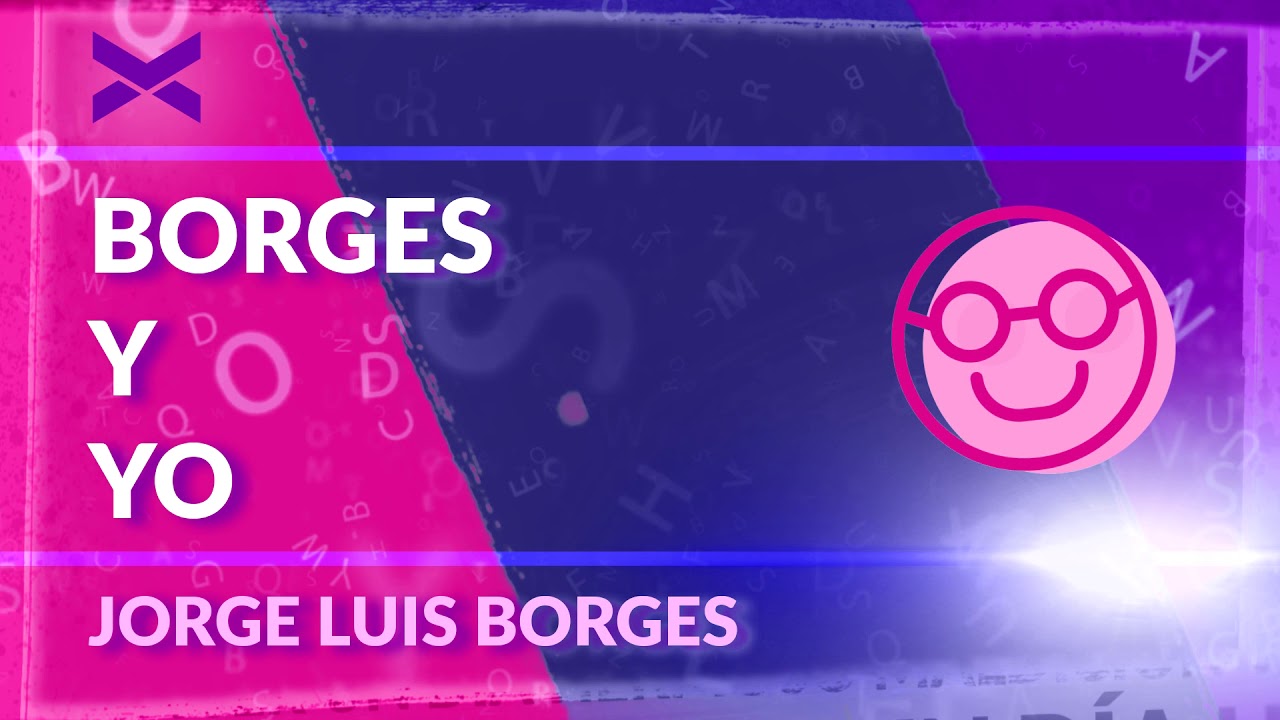 CUENTO "BORGES Y YO" - JORGE LUIS BORGES - YouTube