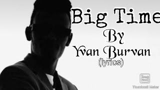 Yvan Burvan_Big Time (official_lyrics)