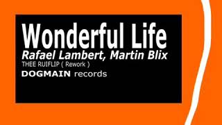 Wonderful Life - Rafael Lambert, Martin Blix Thee Ruiflip Rework