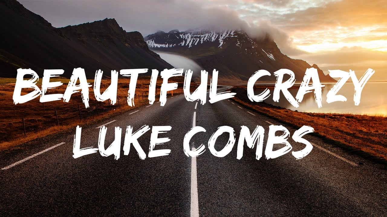 Luke Combs Beautiful Crazy (Lyric Video ) YouTube