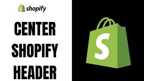 How to center header in shopify