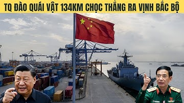 VN nguy cấp!Siêu kênh đào 134km TQ trở thành bàn tay dài ra Vịnh Bắc Bộ