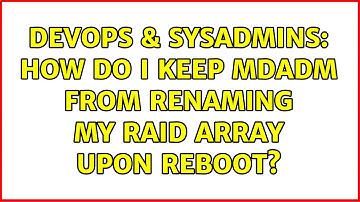 DevOps & SysAdmins: How do I keep mdadm from renaming my RAID array upon reboot?