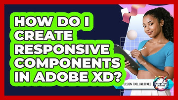 How Do I Create Responsive Components In Adobe XD? - Design Tool Unlocked