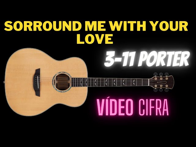 Surround Me With Your Love (tradução) - 3-11 Porter - VAGALUME