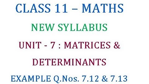Class 11 Maths Unit 7 : Matrices Example Q.Nos. 7.12 & 7.13