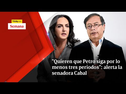 "Quieren que Petro siga por lo menos TRES PERIODOS": alerta la senadora Cabal | Vicky en Semana