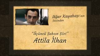 Video thumbnail of "Uğur Kayabaşı - Attila İlhan - Üçüncü Şahsın Şiiri"