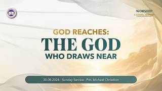 God Reaches: The God Who Draws Near • Pdt. Michael Chrisdion [30 Agustus 2026]