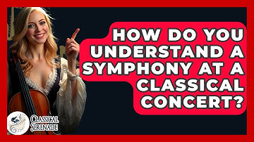 How Do You Understand A Symphony At A Classical Concert? - Classical Serenade