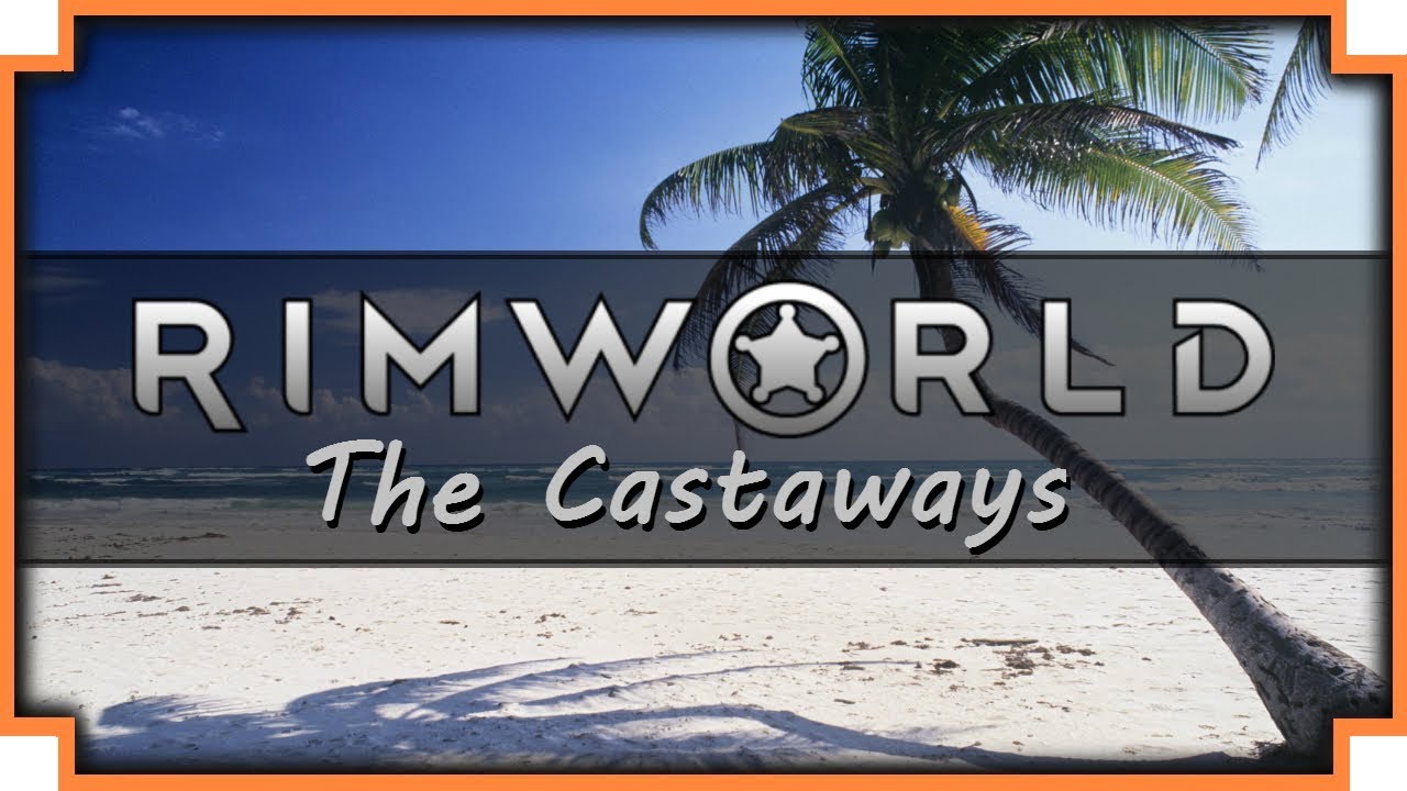 Let's Play RimWorld - The Castaways -  (Part 1)