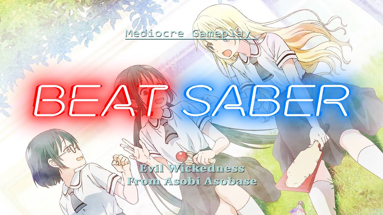 Mediocre Gameplay [Beat Saber] - Evil Wickedness from Asobi Asobase