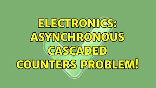 Electronics: Asynchronous Cascaded Counters Problem!