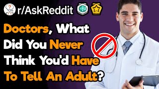 Doctors, What's Your "I Can't Believe I Need To Tell An Adult This" Moment?