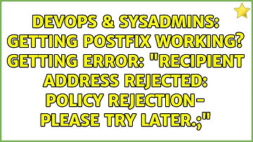 Getting postfix working? Getting error: "Recipient address rejected: Policy Rejection- Please...