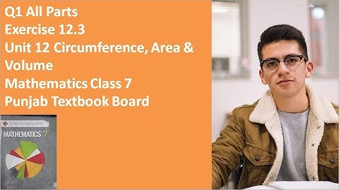 Q 1 All Parts Exercise 12.3 Unit 12 Circumference, Area and Volume Class 7 Mathematics Punjab Board