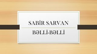 Sabir Sarvan - Bəlli-Bəlli