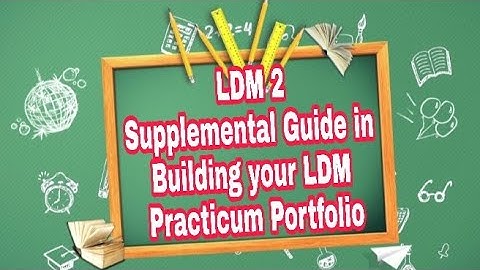 LDM 2 Supplemental Guide in Building Your LDM Practicum Portfolio