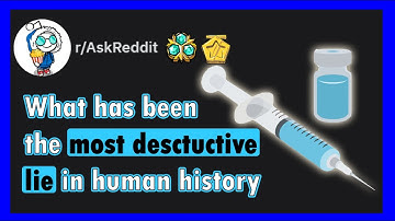 What is the MOST DESTRUCTIVE LIE in human history (r/AskReddit)