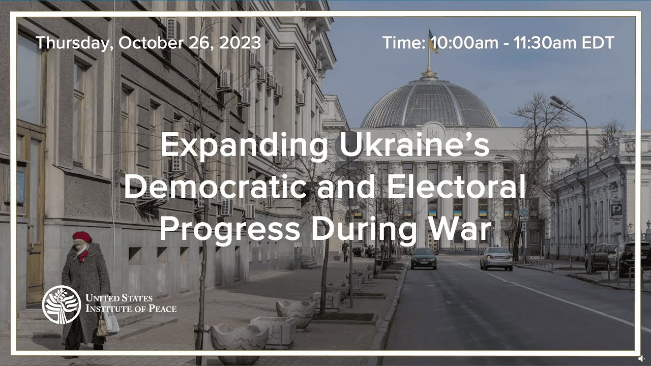 USIP Discussion on "Expanding Ukraine's Democratic and Electoral Progress During War"