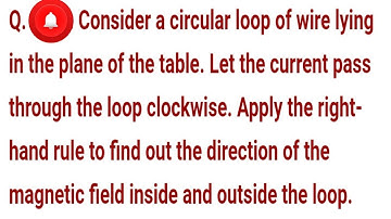 Consider a circular loop of wire lying in the plane of the table. Let the current pass through the l