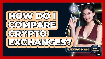 How Do I Compare Crypto Exchanges?