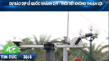 Dự báo dịp lễ quốc khánh 2/9 – thời tiết không thuận lợi | THKG