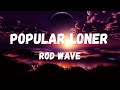 Rod Wave - Popular Loner (Lyrics)