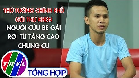 Thủ tướng Chính phủ gửi thư khen người cứu bé gái rơi từ tầng cao chung cư