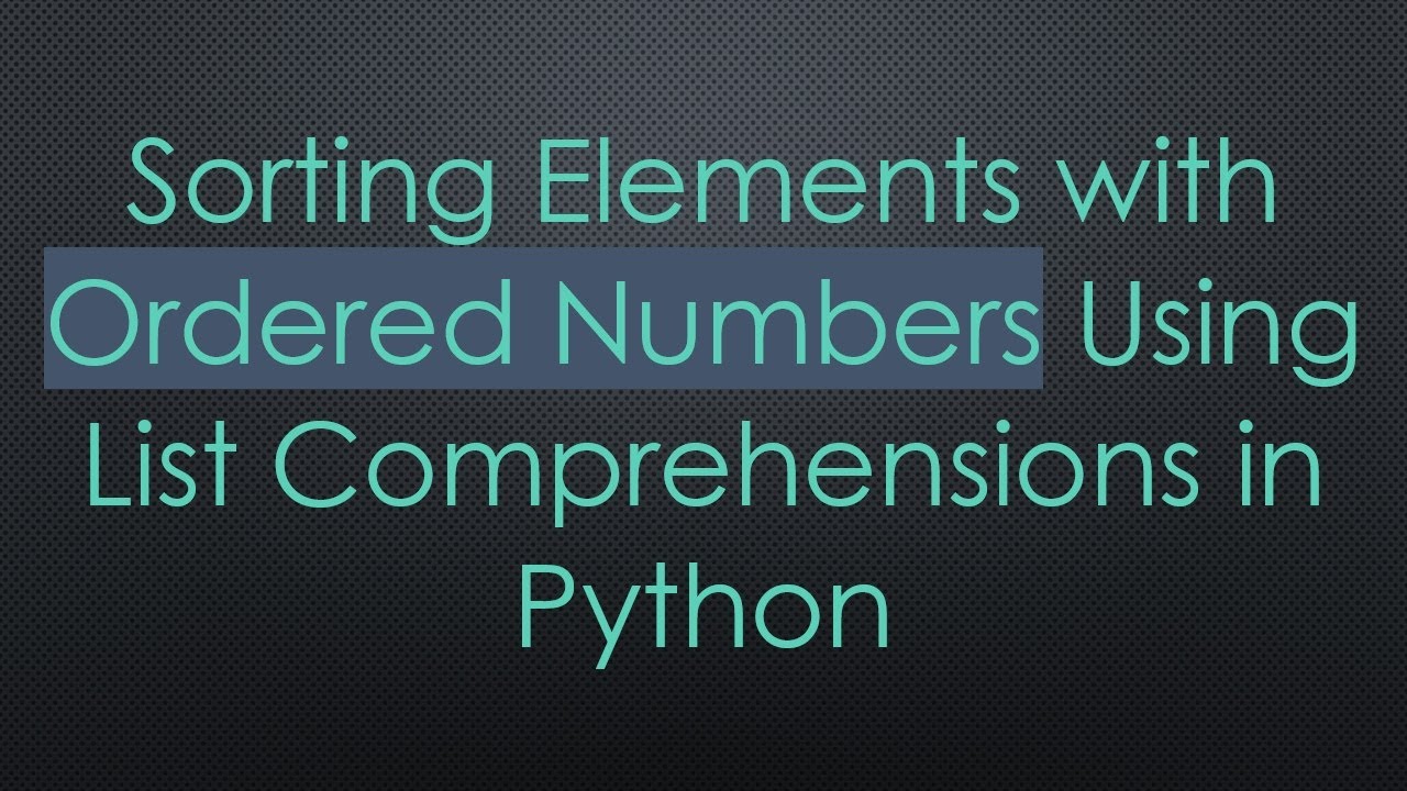 Sorting Elements with Ordered Numbers Using List Comprehensions in ...