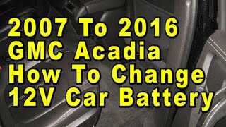 2007 To 2016 GMC Acadia How To Change 12V Car Battery With Group Size & Part Numbers