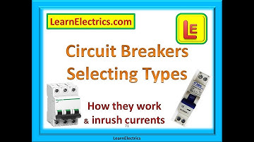 CIRCUIT BREAKER TYPES - How they work and inrush currents