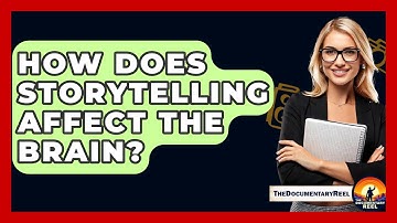 How Does Storytelling Affect the Brain? - The Documentary Reel